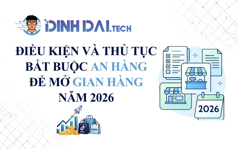 Điều kiện và thủ tục bắt buộc để mở gian hàng năm 2026
